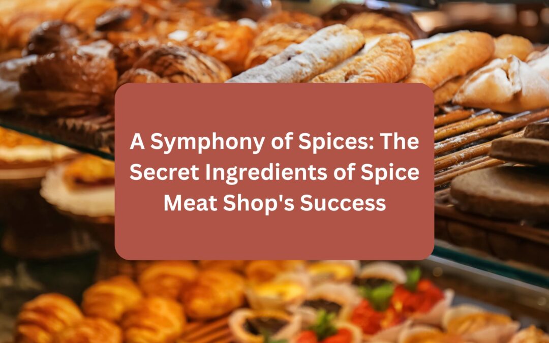 A Symphony of Spices_ The Secret Ingredients of Spice Meat Shop's Success